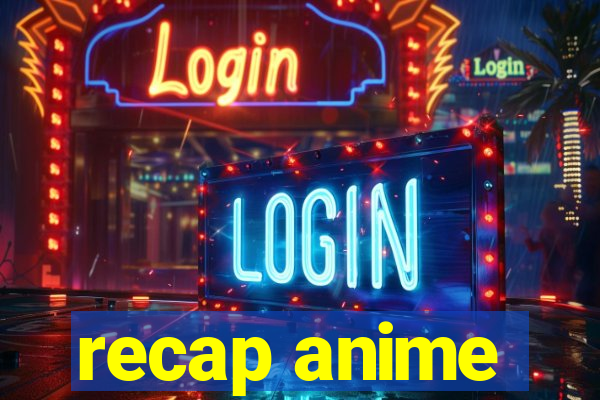 recap anime